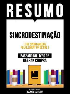 cover image of Resumo--Sincrodestinação (The Spontaneous Fulfillment of Desire)--Baseado No Livro De Deepak Chopra